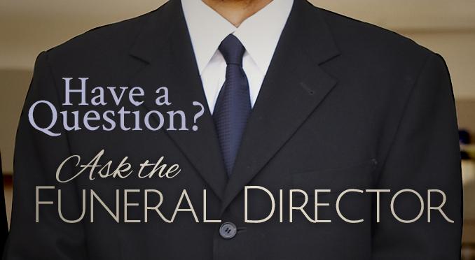 Do you have a funeral question you want answered?